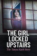 Nonton Film The Girl Locked Upstairs: The Tanya Kach Story (2024)
